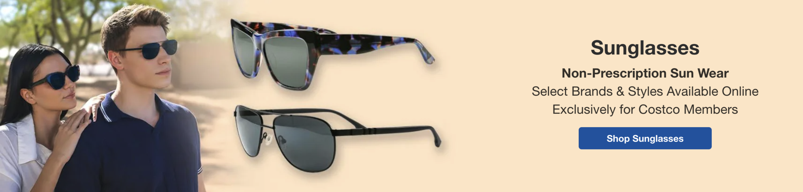 Sunglasses, non-prescription sunwear.Select brands & styles available exclusively for Costco members